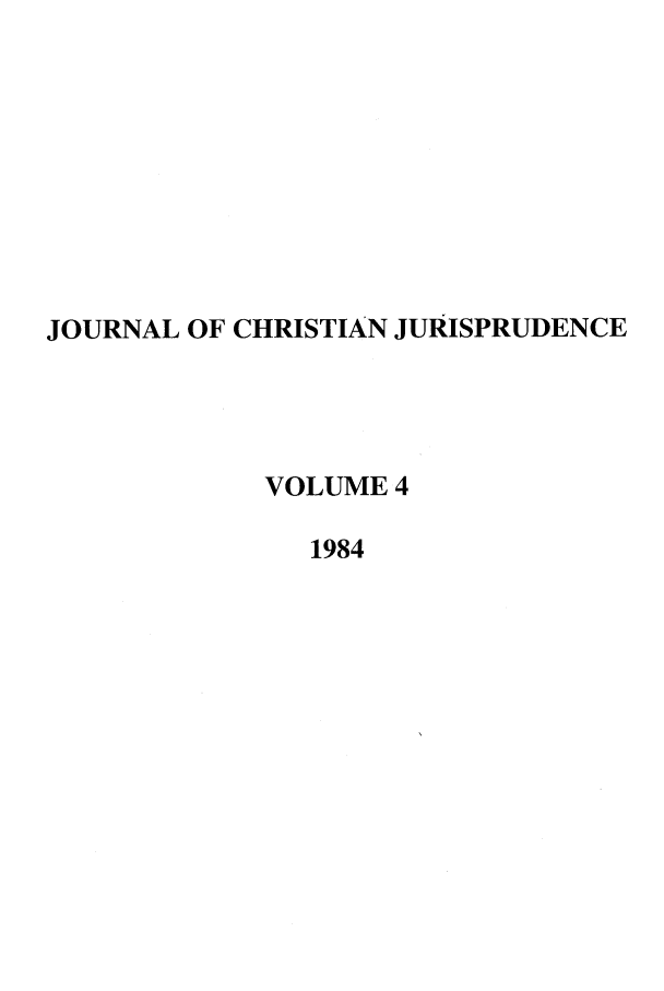 handle is hein.journals/jcj4 and id is 1 raw text is: JOURNAL OF CHRISTIAN JURISPRUDENCE
VOLUME 4
1984


