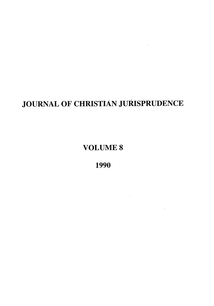 handle is hein.journals/jcj8 and id is 1 raw text is: JOURNAL OF CHRISTIAN JURISPRUDENCE
VOLUME 8
1990


