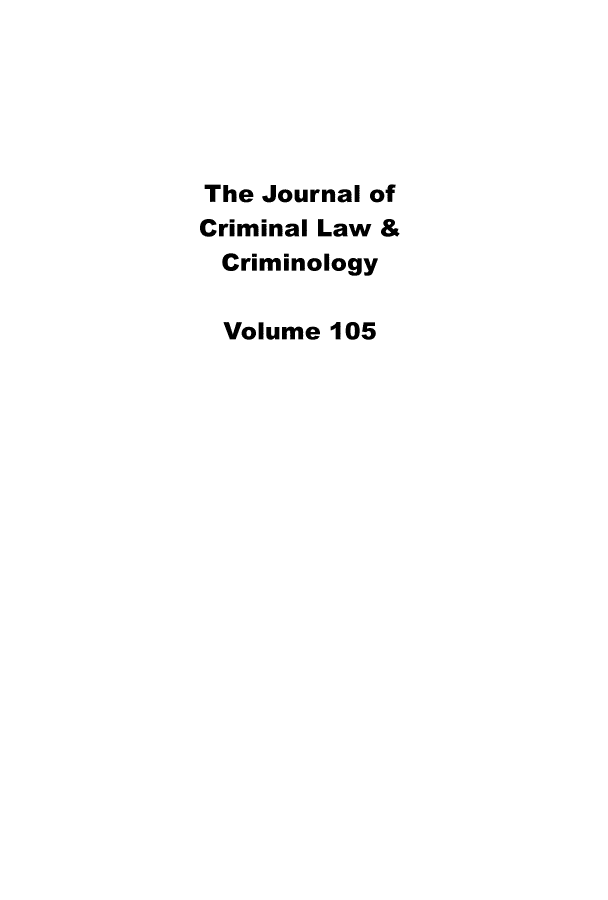 handle is hein.journals/jclc105 and id is 1 raw text is: 





The Journal of
Criminal Law &
Criminology

  Volume 105


