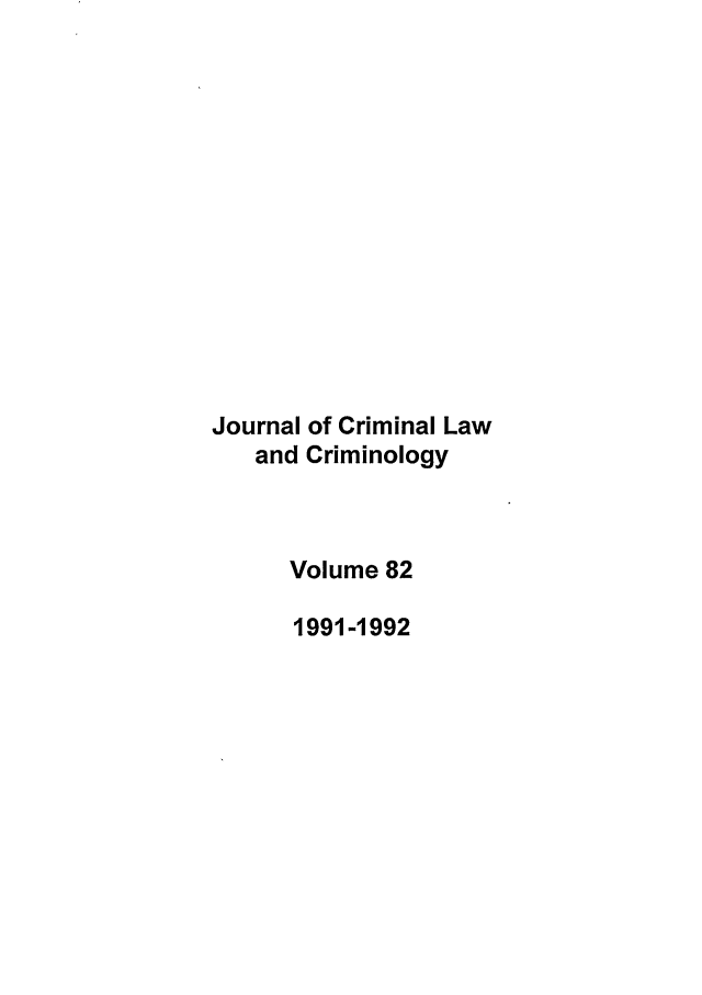 handle is hein.journals/jclc82 and id is 1 raw text is: Journal of Criminal Law
and Criminology
Volume 82
1991-1992


