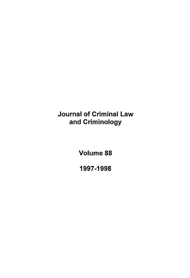 handle is hein.journals/jclc88 and id is 1 raw text is: Journal of Criminal Law
and Criminology
Volume 88
1997-1998


