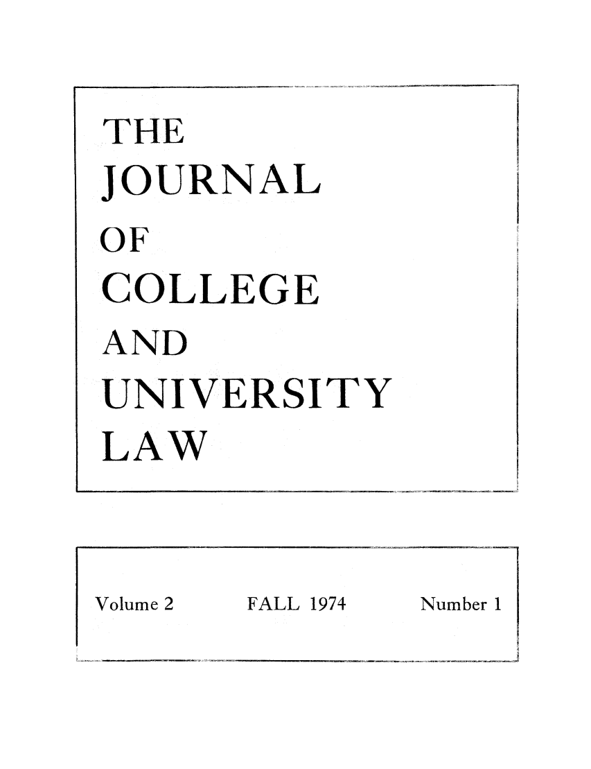 handle is hein.journals/jcolunly2 and id is 1 raw text is: THE
JOURNAL
OF
COLLEGE
AND
UNIVERSITY
LAW

FALL 1974

Number 1

Volume 2



