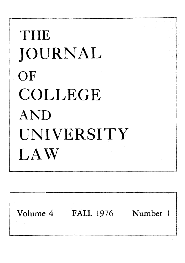 handle is hein.journals/jcolunly4 and id is 1 raw text is: THE
JOURNAL
OF
COLLEGE
AND
UNIVERSITY
LAW
Volume 4  FALL 1976  Number I


