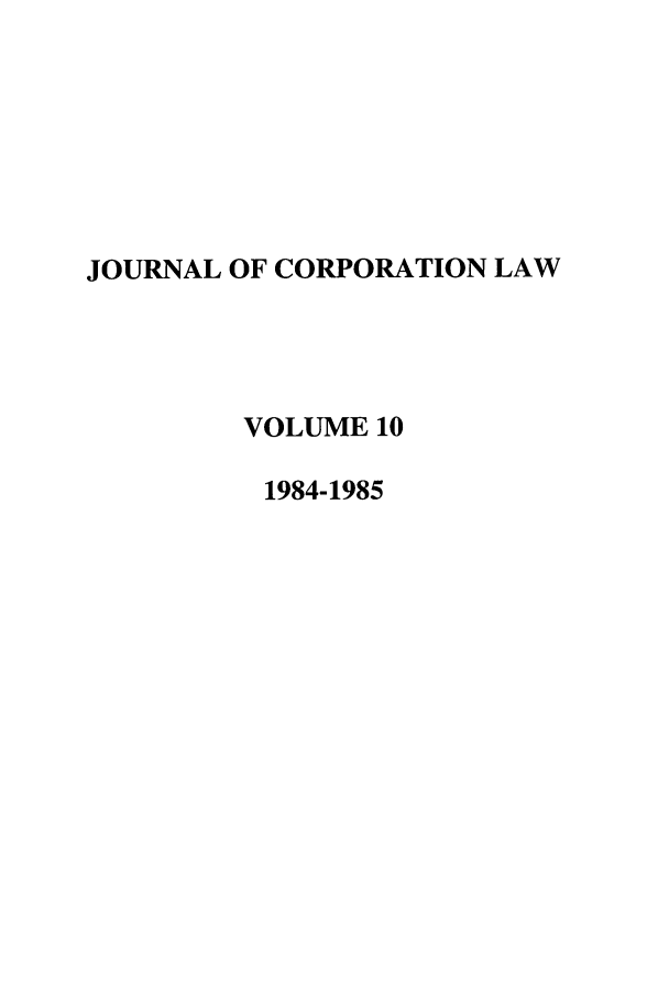 handle is hein.journals/jcorl10 and id is 1 raw text is: JOURNAL OF CORPORATION LAW
VOLUME 10
1984-1985


