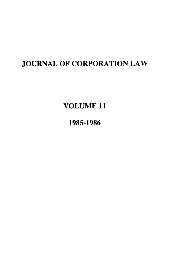 handle is hein.journals/jcorl11 and id is 1 raw text is: JOURNAL OF CORPORATION LAW
VOLUME 11
1985-1986


