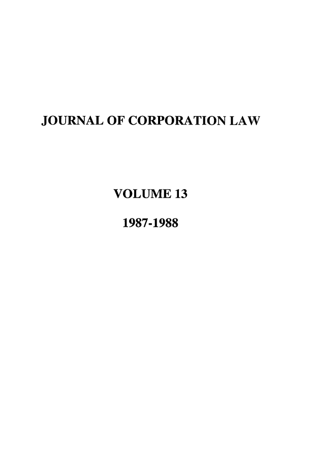 handle is hein.journals/jcorl13 and id is 1 raw text is: JOURNAL OF CORPORATION LAW
VOLUME 13
1987-1988


