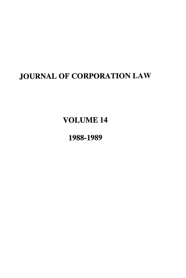 handle is hein.journals/jcorl14 and id is 1 raw text is: JOURNAL OF CORPORATION LAW
VOLUME 14
1988-1989


