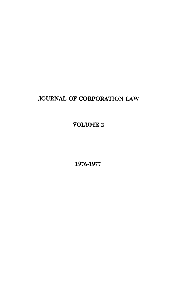 handle is hein.journals/jcorl2 and id is 1 raw text is: JOURNAL OF CORPORATION LAW
VOLUME 2
1976-1977


