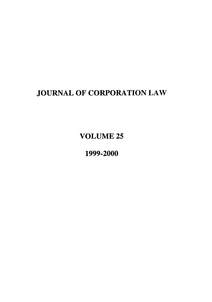 handle is hein.journals/jcorl25 and id is 1 raw text is: JOURNAL OF CORPORATION LAW
VOLUME 25
1999-2000


