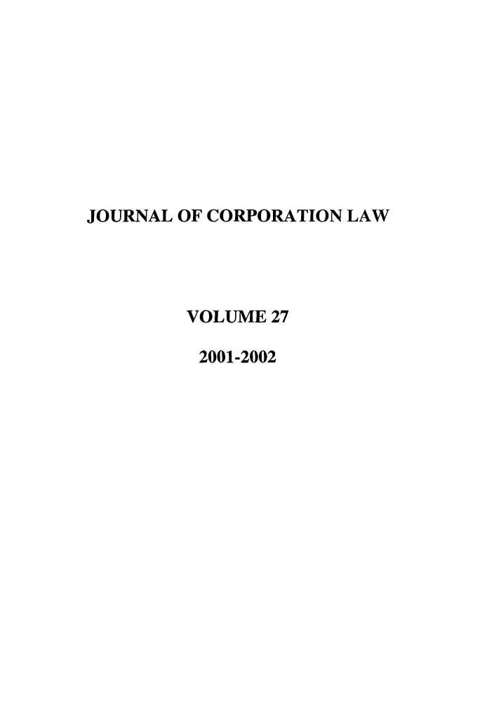 handle is hein.journals/jcorl27 and id is 1 raw text is: JOURNAL OF CORPORATION LAW
VOLUME 27
2001-2002


