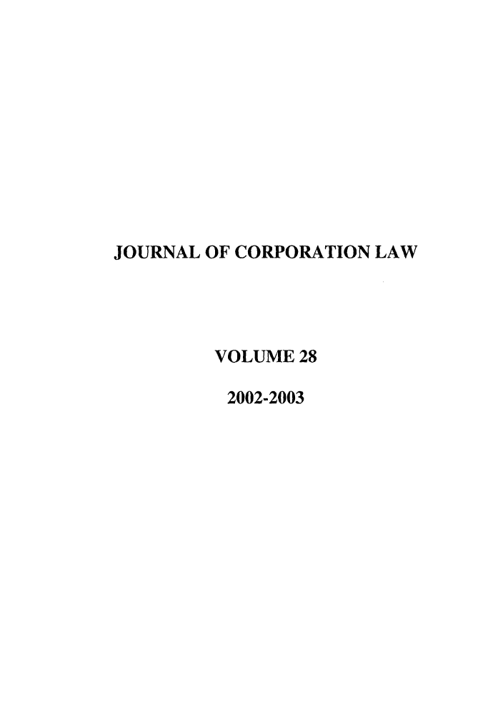handle is hein.journals/jcorl28 and id is 1 raw text is: JOURNAL OF CORPORATION LAW
VOLUME 28
2002-2003


