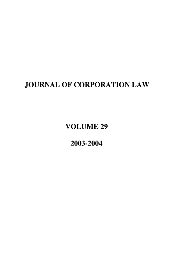 handle is hein.journals/jcorl29 and id is 1 raw text is: JOURNAL OF CORPORATION LAW
VOLUME 29
2003-2004


