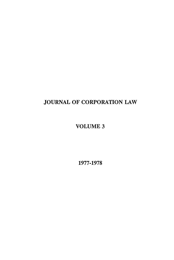 handle is hein.journals/jcorl3 and id is 1 raw text is: JOURNAL OF CORPORATION LAW
VOLUME 3
1977-1978


