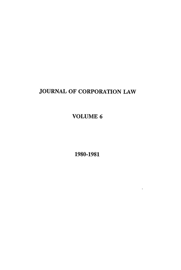 handle is hein.journals/jcorl6 and id is 1 raw text is: JOURNAL OF CORPORATION LAW
VOLUME 6
1980-1981



