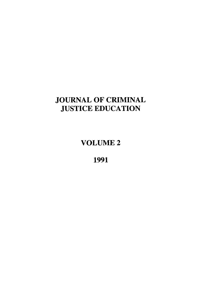 handle is hein.journals/jcrimjed2 and id is 1 raw text is: JOURNAL OF CRIMINAL
JUSTICE EDUCATION
VOLUME 2
1991


