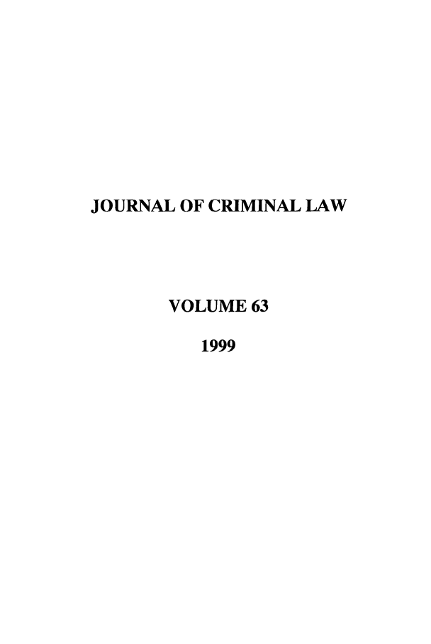 handle is hein.journals/jcriml63 and id is 1 raw text is: JOURNAL OF CRIMINAL LAW
VOLUME 63
1999


