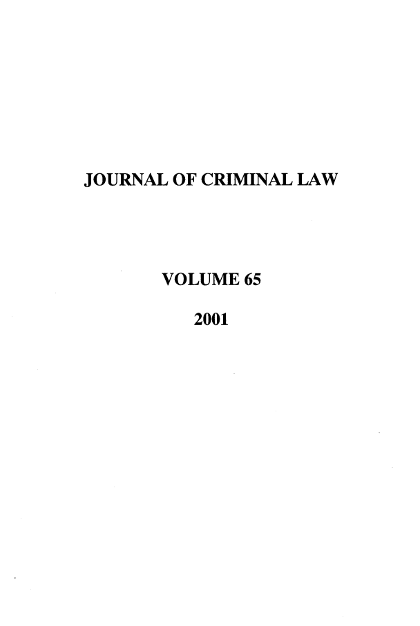 handle is hein.journals/jcriml65 and id is 1 raw text is: JOURNAL OF CRIMINAL LAW
VOLUME 65
2001


