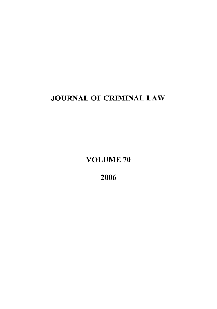 handle is hein.journals/jcriml70 and id is 1 raw text is: JOURNAL OF CRIMINAL LAW
VOLUME 70
2006



