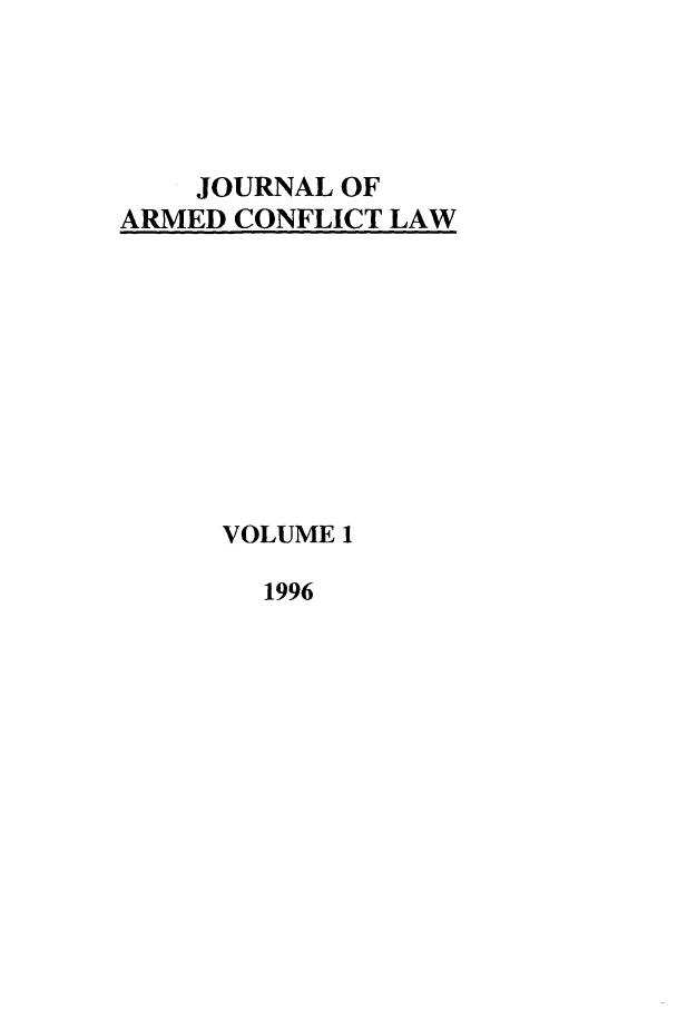 handle is hein.journals/jcsl1 and id is 1 raw text is: JOURNAL OF
ARMED CONFLICT LAW

VOLUME 1

1996


