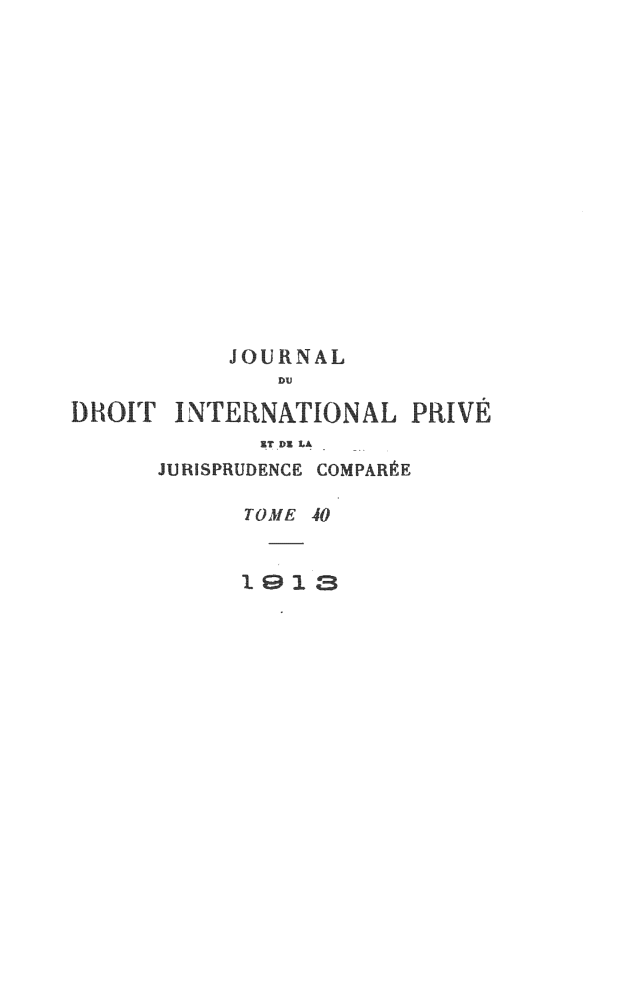 handle is hein.journals/jdrointl40 and id is 1 raw text is: 















            JOURNAL
               DU
DHOLT INTER NATIONAL PRIVE
              ET DE LA
      JURISPRUDENCE COMPARÉE

             TOME 40


             lE 1a


