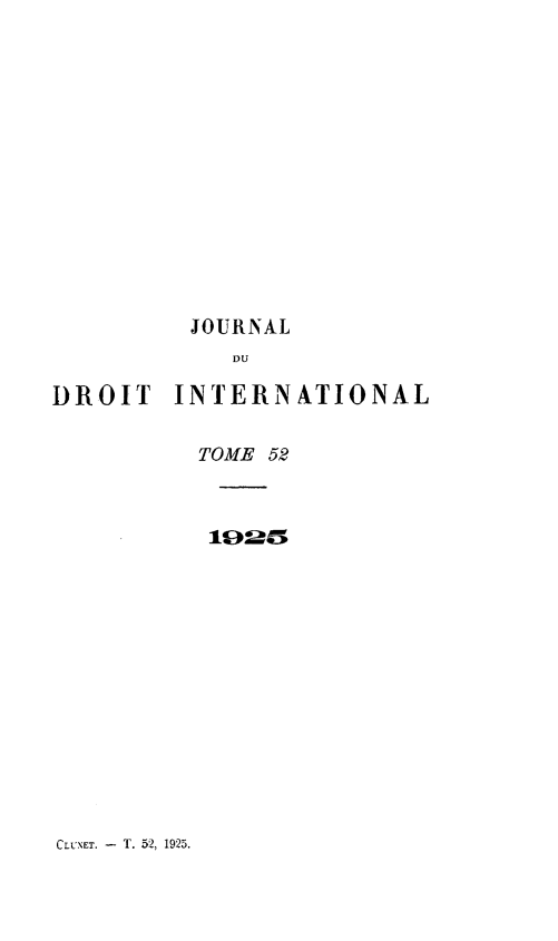 handle is hein.journals/jdrointl52 and id is 1 raw text is: 













JOURNAL


DROIT


INTERNATIONAL


TOME 52



10=5


CL NET. - T. 52, 1925.


