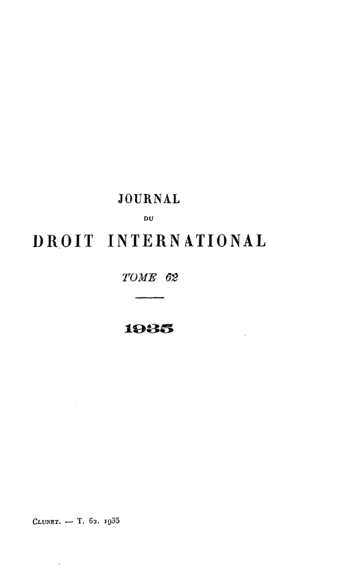 handle is hein.journals/jdrointl62 and id is 1 raw text is: 














         JOURNAL
            DU

DROIT INTERNATIONAL


          TOME 62


CLUNET. - T. 62. i135



