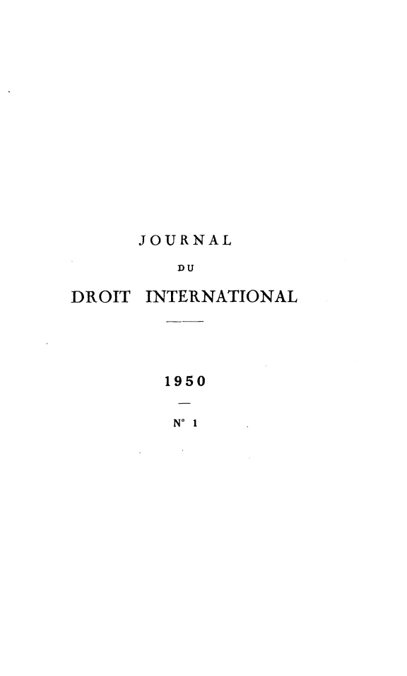 handle is hein.journals/jdrointl69 and id is 1 raw text is: 














      JOURNAL

         DU

DROIT INTERNATIONAL


1950

N' 1


