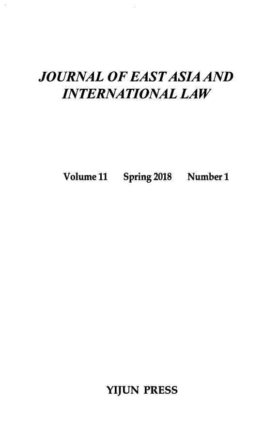 handle is hein.journals/jeasil11 and id is 1 raw text is: 





JOURNAL  OF EAST  ASIA AND
   INTERNATIONAL   LAW


Volume 11


Spring 2018


Number 1


YIJUN PRESS


