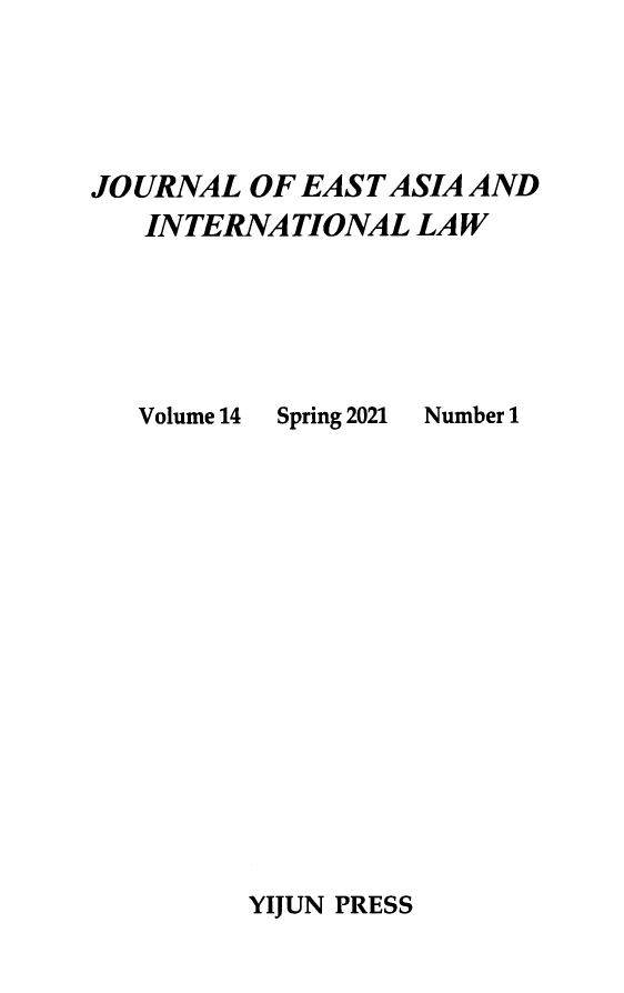 handle is hein.journals/jeasil14 and id is 1 raw text is: JOURNAL OF EAST ASIA AND
INTERNATIONAL LAW

Volume 14

Spring 2021

Number 1

YIJUN PRESS



