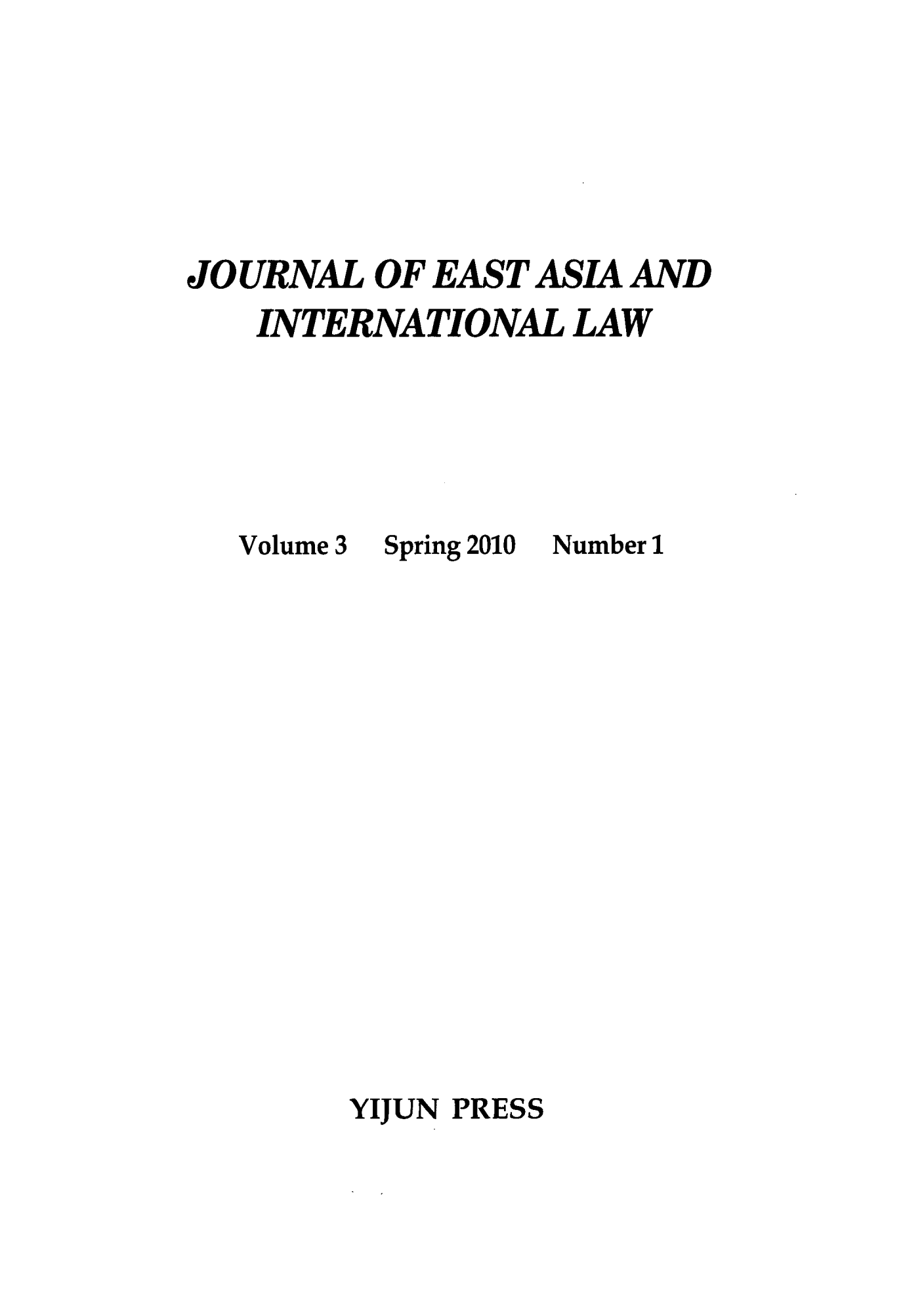 handle is hein.journals/jeasil3 and id is 1 raw text is: JOURNAL OF EAST ASIA AND
INTERNATIONAL LAW

Volume 3

Spring 2010

Number 1

YIJUN PRESS


