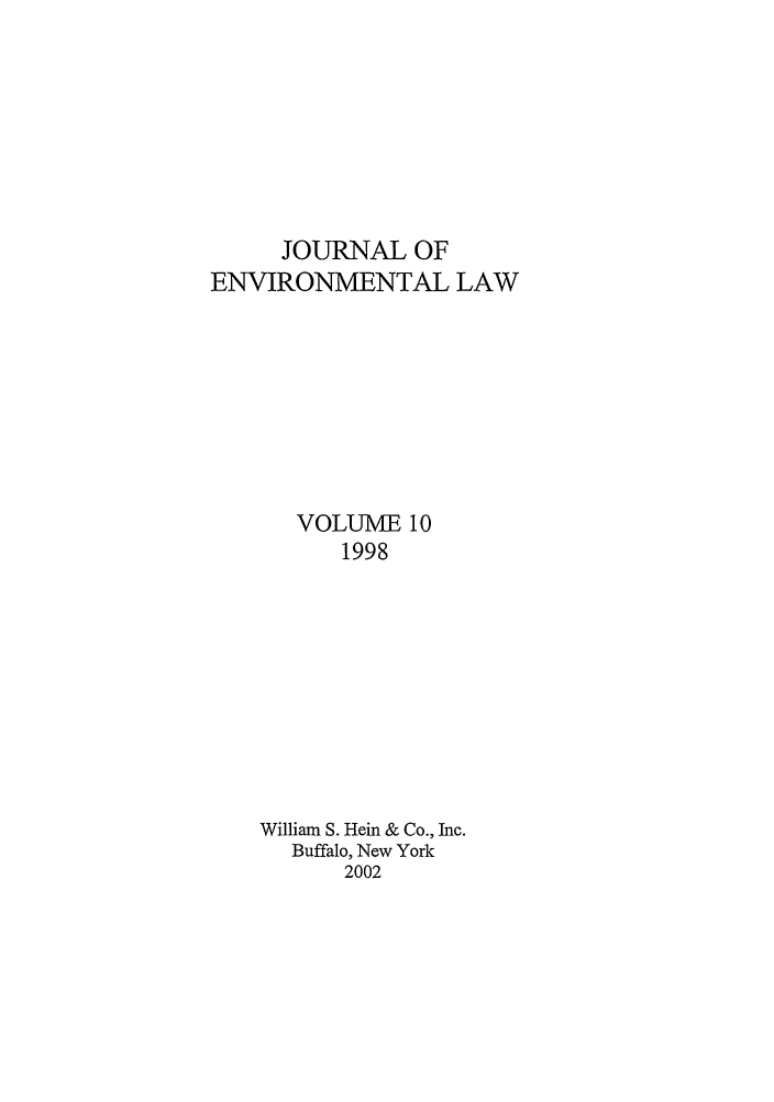 handle is hein.journals/jenv10 and id is 1 raw text is: JOURNAL OF
ENVIRONMENTAL LAW
VOLUME 10
1998
William S. Hein & Co., Inc.
Buffalo, New York
2002


