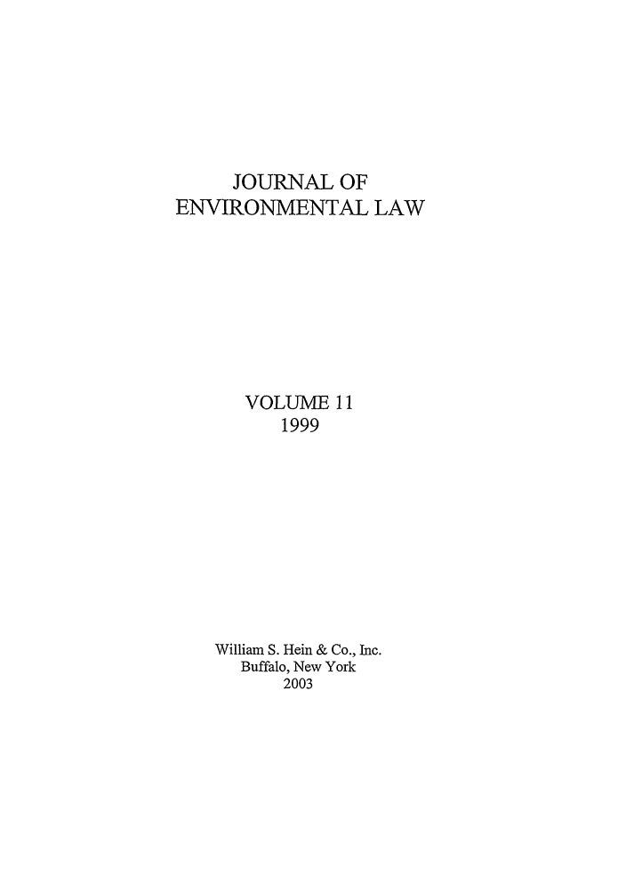 handle is hein.journals/jenv11 and id is 1 raw text is: JOURNAL OF
ENVIRONMENTAL LAW
VOLUME 11
1999
William S. Hein & Co., Inc.
Buffalo, New York
2003


