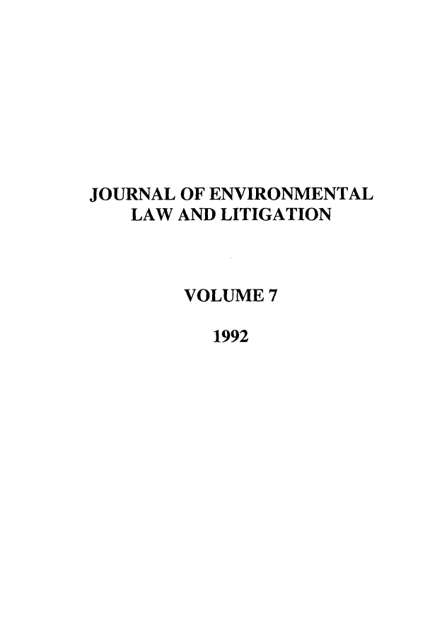 handle is hein.journals/jenvll7 and id is 1 raw text is: JOURNAL OF ENVIRONMENTAL
LAW AND LITIGATION
VOLUME 7
1992


