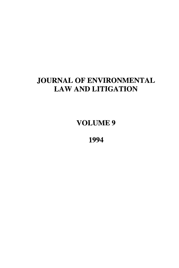 handle is hein.journals/jenvll9 and id is 1 raw text is: JOURNAL OF ENVIRONMENTAL
LAW AND LITIGATION
VOLUME 9
1994


