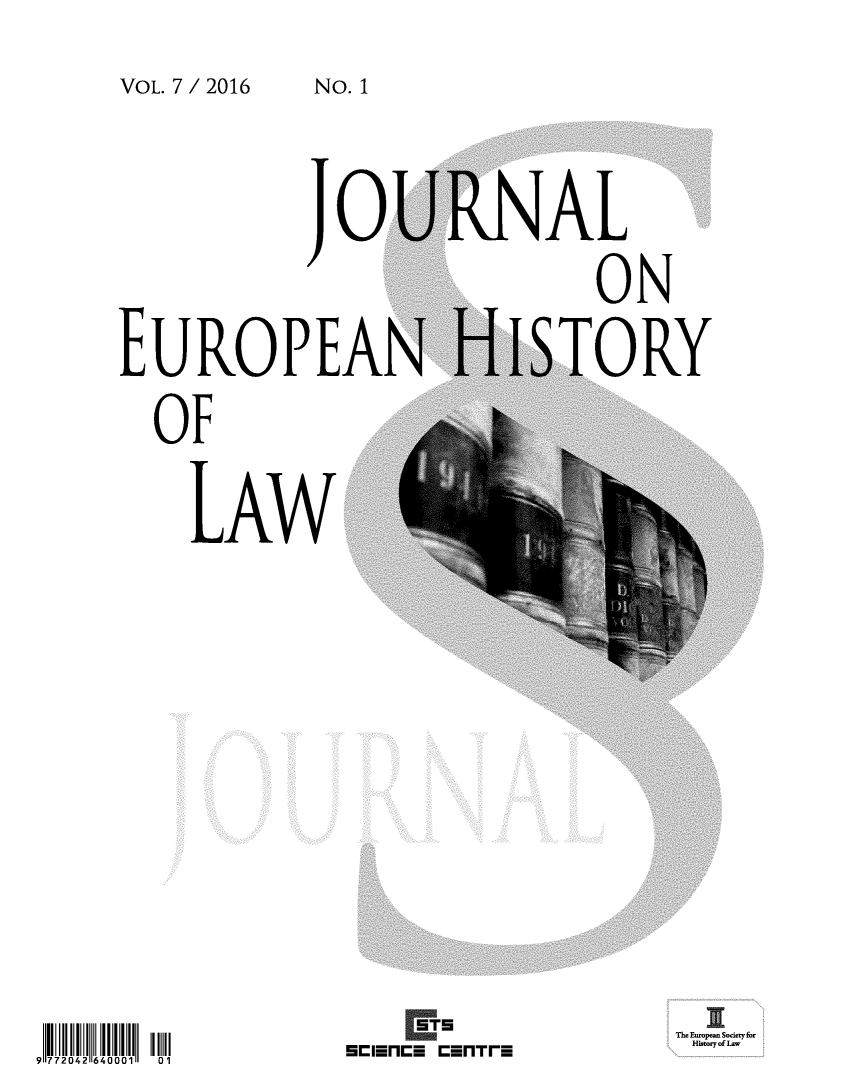 handle is hein.journals/jeuhisl7 and id is 1 raw text is: 
VOL. 7 / 2016    N.


Jo'


EUROPEAN

  OF


     LAWI


111111   III 111111 '121
 772042 640001  01


*~flSTSfTF


ISTORY


The Eurpa Society for
HimryofLw


No. 1


