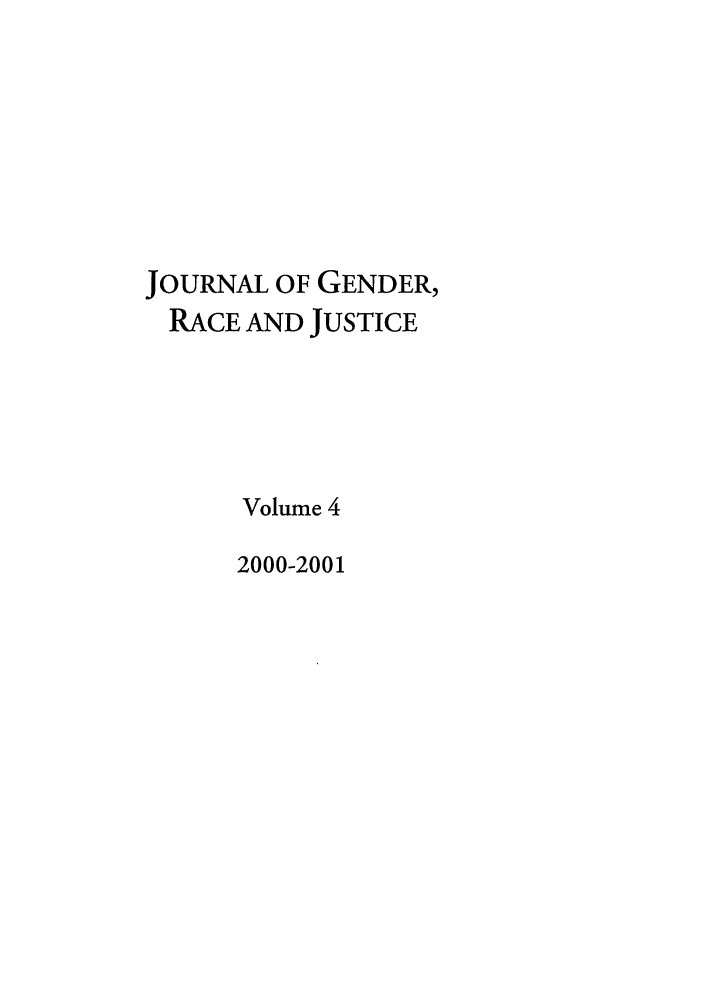 handle is hein.journals/jgrj4 and id is 1 raw text is: JOURNAL OF GENDER,
RACE AND JUSTICE
Volume 4
2000-2001


