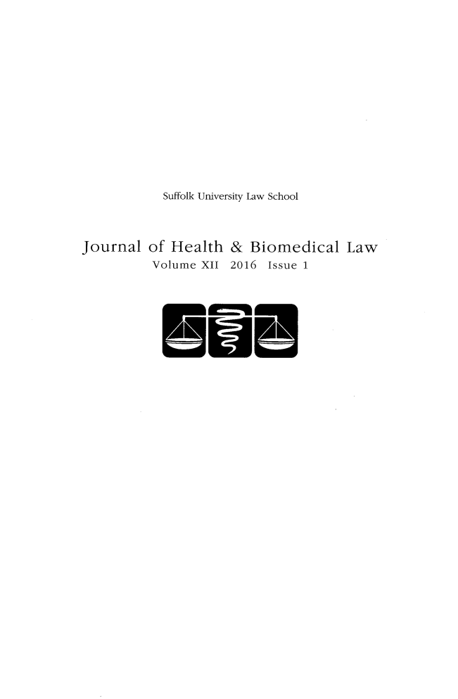 handle is hein.journals/jhbio12 and id is 1 raw text is: 















            Suffolk University Law School



Journal   of Health   &  Biomedical Law
          Volume XII  2016 Issue 1


