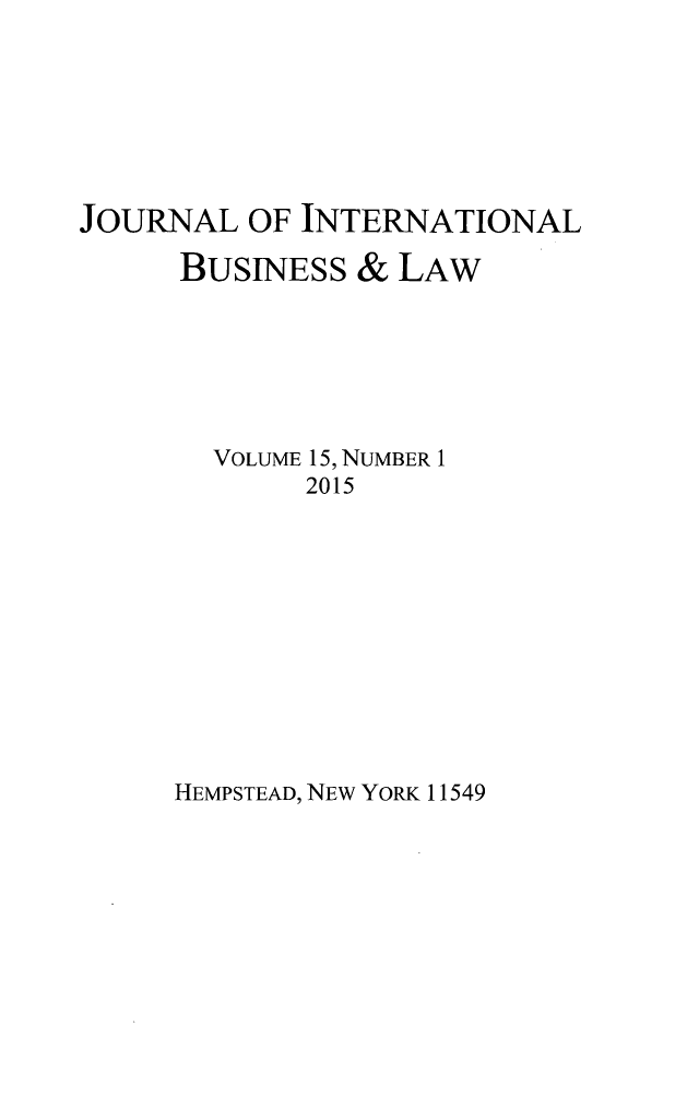 handle is hein.journals/jibla15 and id is 1 raw text is: 







JOURNAL OF INTERNATIONAL

      BUSINESS & LAW


VOLUME 15, NUMBER 1
     2015


HEMPSTEAD, NEW YORK 11549


