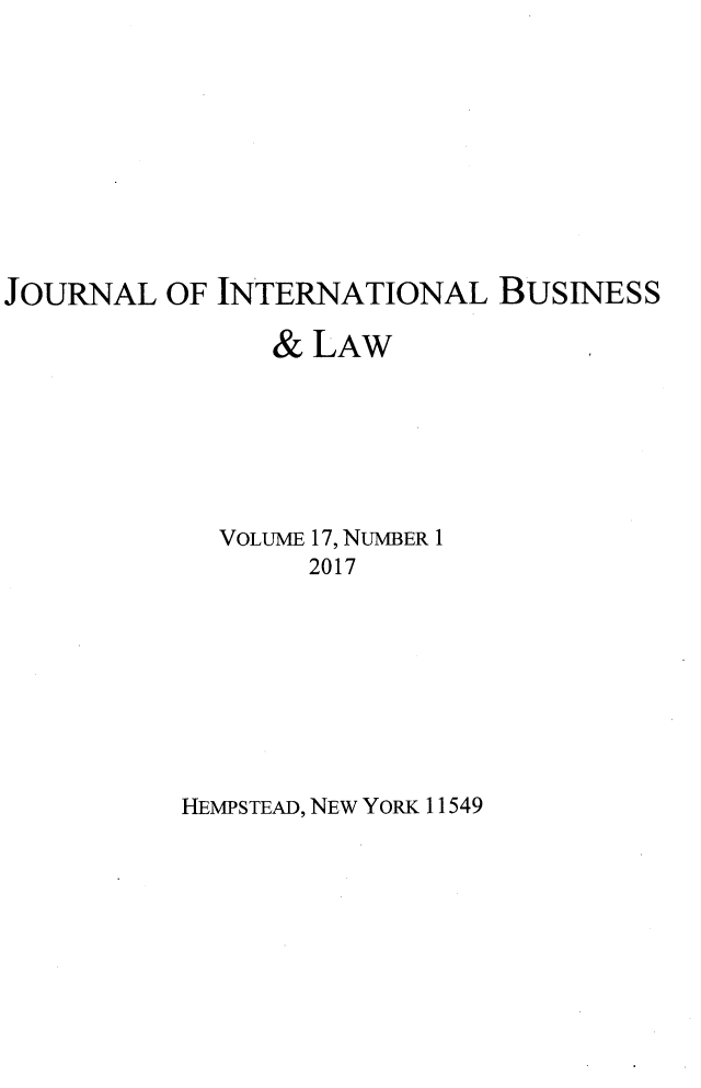 handle is hein.journals/jibla17 and id is 1 raw text is: 










JOURNAL  OF INTERNATIONAL BUSINESS

                & LAW






             VOLUME 17, NUMBER 1
                  2017


HEMPSTEAD, NEW YORK 11549


