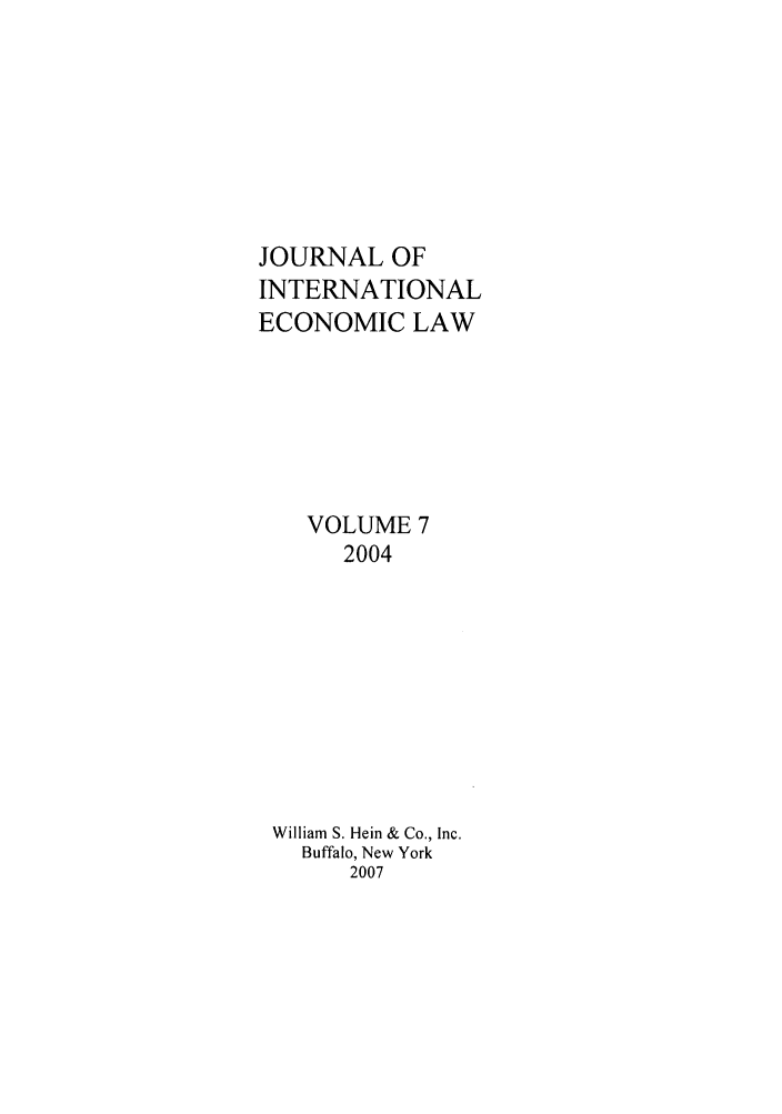handle is hein.journals/jiel7 and id is 1 raw text is: JOURNAL OF
INTERNATIONAL
ECONOMIC LAW
VOLUME 7
2004
William S. Hein & Co., Inc.
Buffalo, New York
2007


