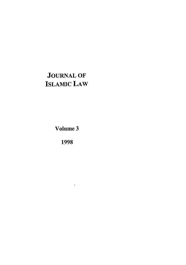 handle is hein.journals/jilc3 and id is 1 raw text is: JOURNAL OF
ISLAMIC LAW
Volume 3
1998


