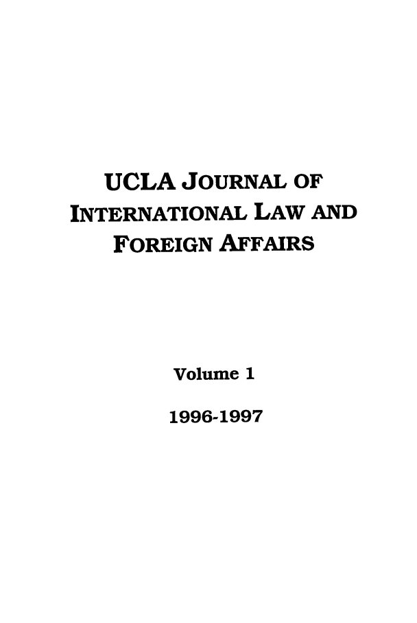 handle is hein.journals/jilfa1 and id is 1 raw text is: UCLA JOURNAL OF
INTERNATIONAL LAW AND
FOREIGN AFFAIRS
Volume 1

1996-1997



