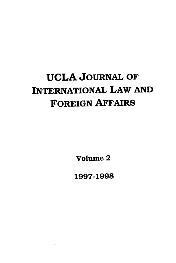 handle is hein.journals/jilfa2 and id is 1 raw text is: UCLA JOURNAL OF
INTERNATIONAL LAW AND
FOREIGN AFFAIRS
Volume 2

1997-1998


