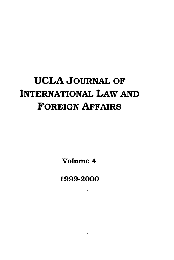 handle is hein.journals/jilfa4 and id is 1 raw text is: UCLA JOURNAL OF
INTERNATIONAL LAW AND
FOREIGN AFFAIRS
Volume 4

1999-2000


