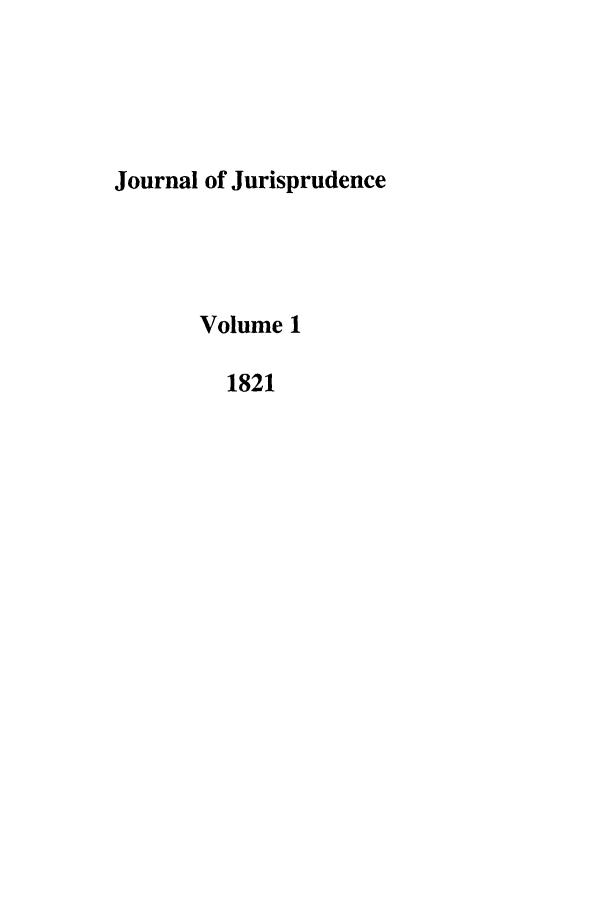 handle is hein.journals/jjurpd1 and id is 1 raw text is: Journal of Jurisprudence
Volume 1
1821


