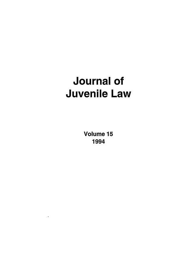 handle is hein.journals/jjuvl15 and id is 1 raw text is: Journal of
Juvenile Law
Volume 15
1994


