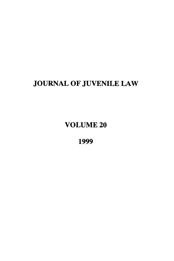 handle is hein.journals/jjuvl20 and id is 1 raw text is: JOURNAL OF JUVENILE LAW
VOLUME 20
1999


