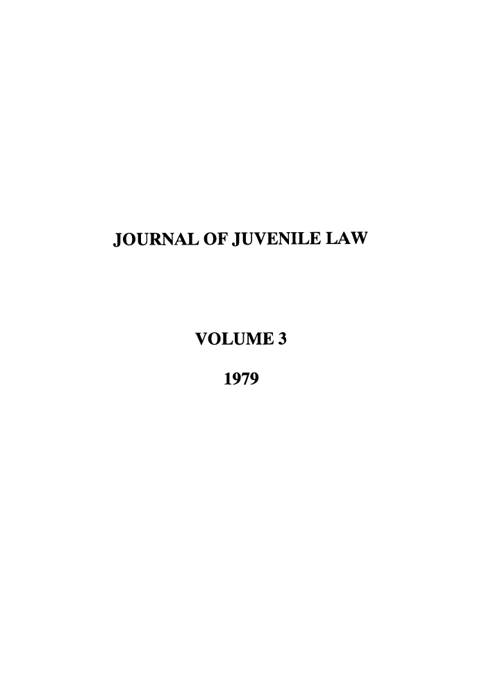 handle is hein.journals/jjuvl3 and id is 1 raw text is: JOURNAL OF JUVENILE LAW
VOLUME 3
1979


