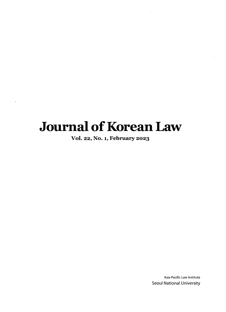handle is hein.journals/jkorl22 and id is 1 raw text is: 























Journal of Korean Law
          Vol. 22, No. 1, February 2023


























                                      Asia-Pacific Law Institute
                                   Seoul National University



