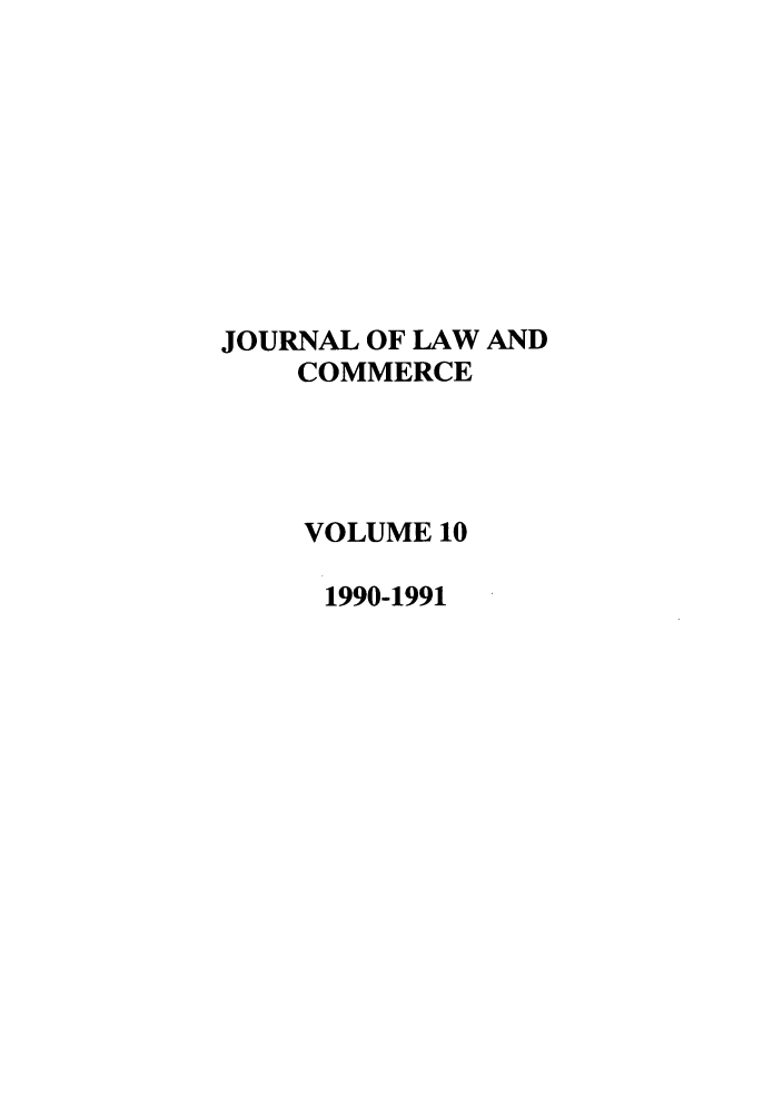 handle is hein.journals/jlac10 and id is 1 raw text is: JOURNAL OF LAW AND
COMMERCE
VOLUME 10
1990-1991


